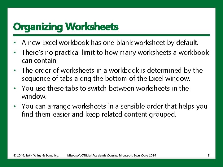 Organizing Worksheets • A new Excel workbook has one blank worksheet by default. •