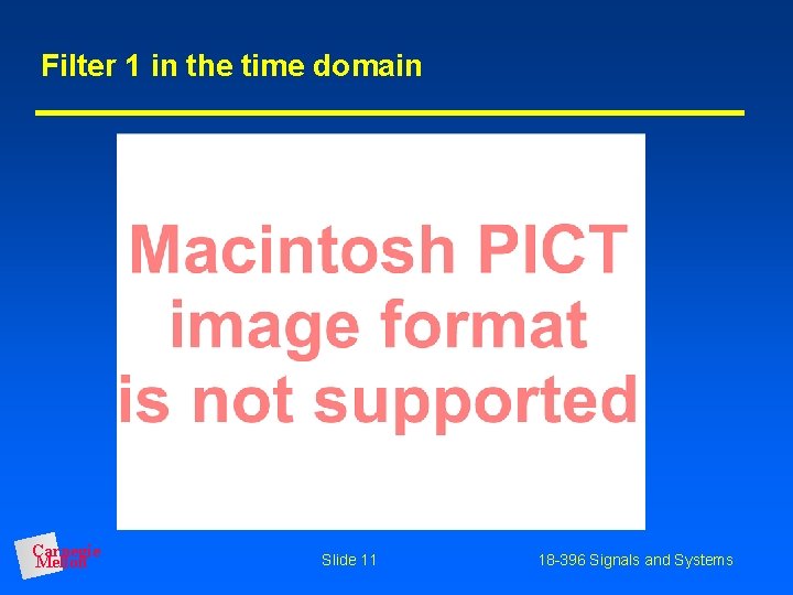 Filter 1 in the time domain Carnegie Mellon Slide 11 18 -396 Signals and