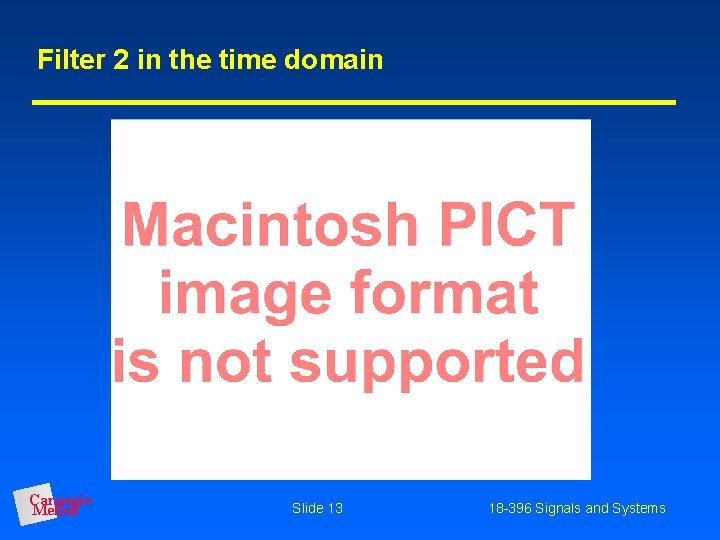 Filter 2 in the time domain Carnegie Mellon Slide 13 18 -396 Signals and