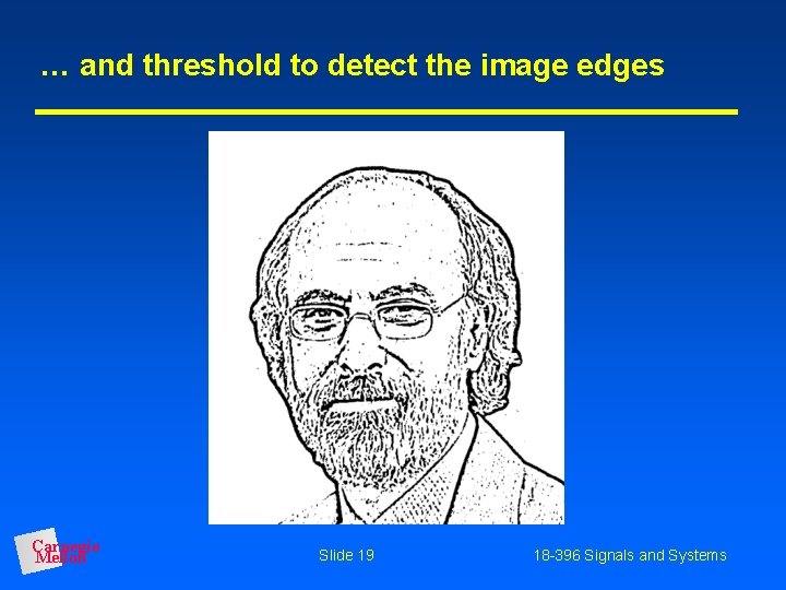 … and threshold to detect the image edges Carnegie Mellon Slide 19 18 -396