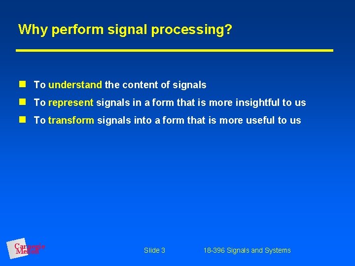 Why perform signal processing? To understand the content of signals To represent signals in