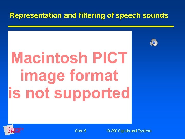 Representation and filtering of speech sounds Carnegie Mellon Slide 9 18 -396 Signals and