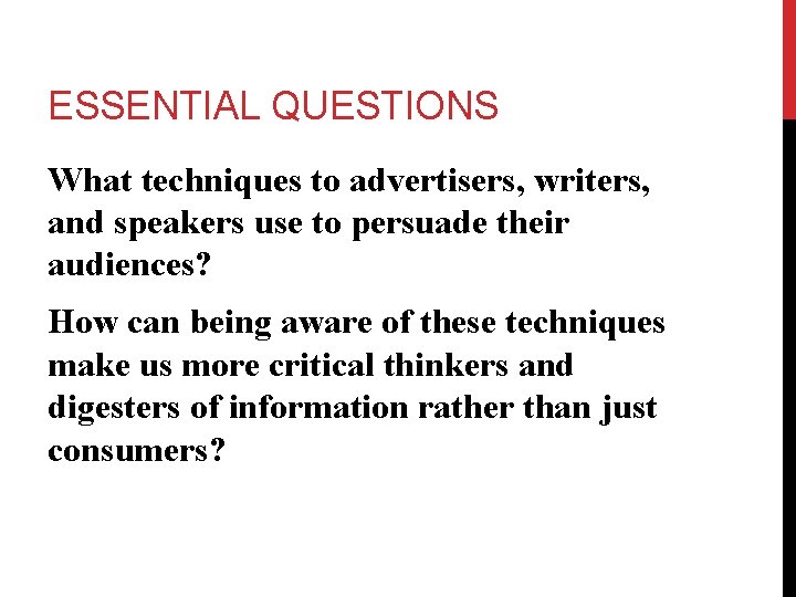 ESSENTIAL QUESTIONS What techniques to advertisers, writers, and speakers use to persuade their audiences?