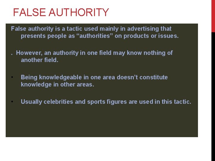 FALSE AUTHORITY False authority is a tactic used mainly in advertising that presents people