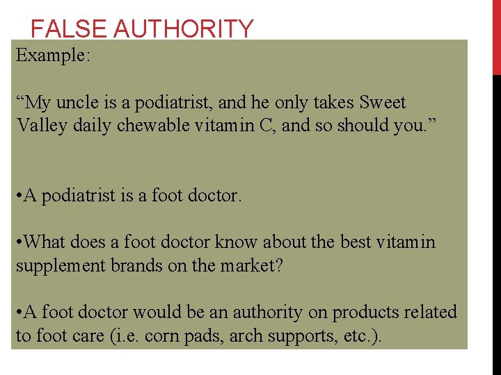 FALSE AUTHORITY Example: “My uncle is a podiatrist, and he only takes Sweet Valley