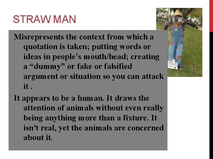 STRAW MAN Misrepresents the context from which a quotation is taken; putting words or