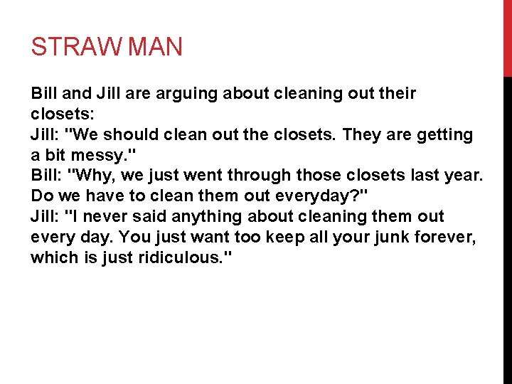 STRAW MAN Bill and Jill are arguing about cleaning out their closets: Jill: "We