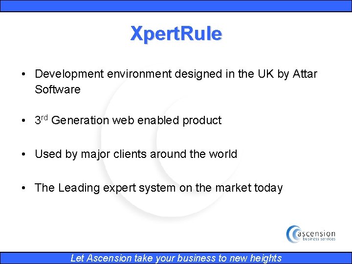 Xpert. Rule • Development environment designed in the UK by Attar Software • 3