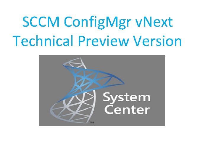  SCCM Config. Mgr v. Next Technical Preview Version 