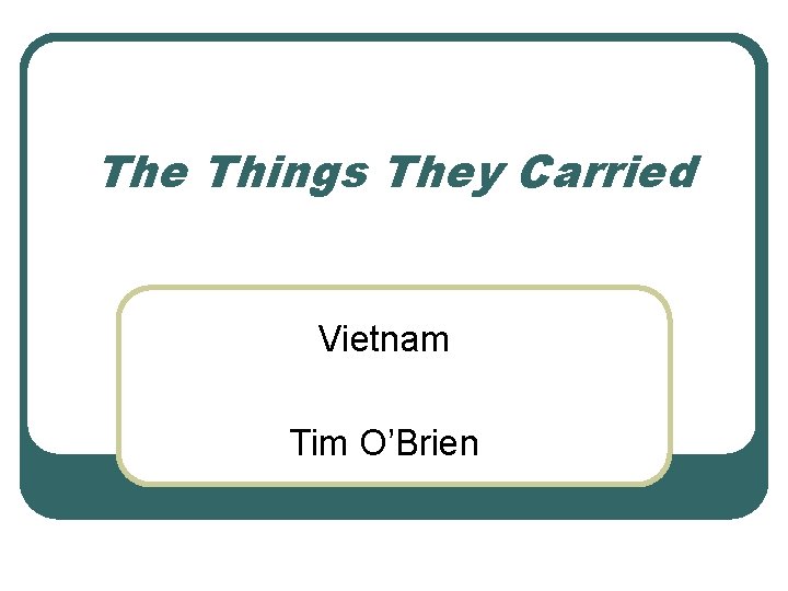 The Things They Carried Vietnam Tim O’Brien 