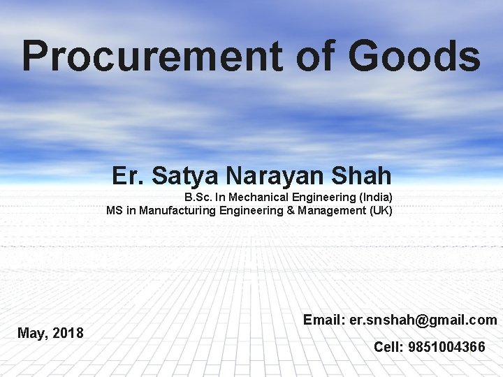 Procurement of Goods Er. Satya Narayan Shah B. Sc. In Mechanical Engineering (India) MS