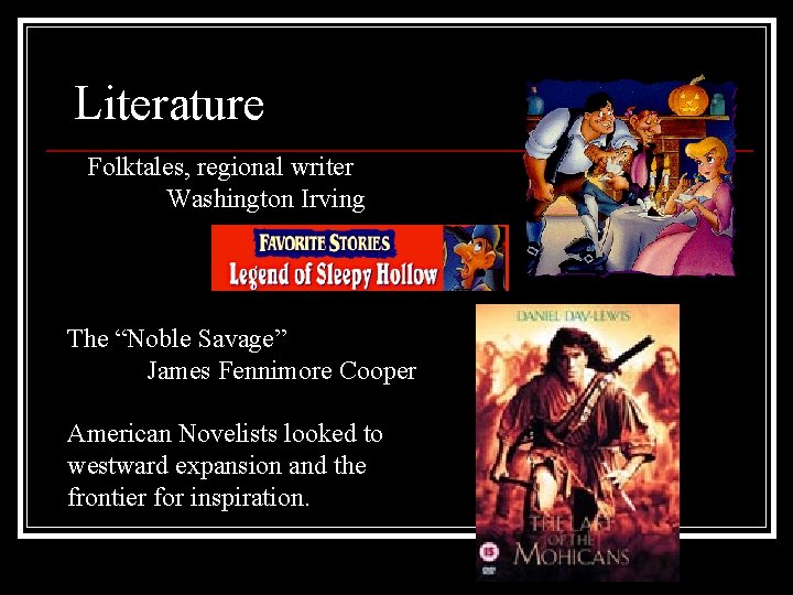 Literature Folktales, regional writer Washington Irving The “Noble Savage” James Fennimore Cooper American Novelists Literature Folktales, regional writer Washington Irving The “Noble Savage” James Fennimore Cooper American Novelists