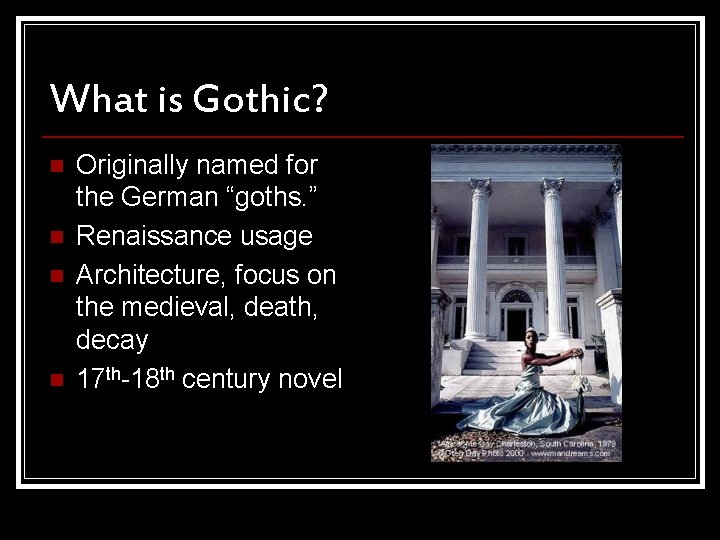 What is Gothic? n n Originally named for the German “goths. ” Renaissance usage What is Gothic? n n Originally named for the German “goths. ” Renaissance usage