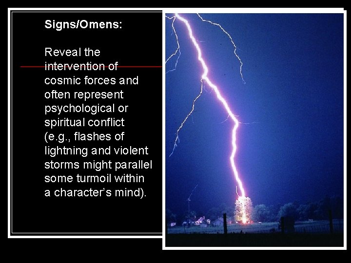 Signs/Omens: Reveal the intervention of cosmic forces and often represent psychological or spiritual conflict Signs/Omens: Reveal the intervention of cosmic forces and often represent psychological or spiritual conflict