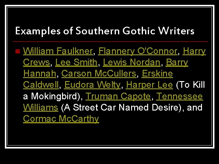 Examples of Southern Gothic Writers n William Faulkner, Flannery O'Connor, Harry Crews, Lee Smith, Examples of Southern Gothic Writers n William Faulkner, Flannery O'Connor, Harry Crews, Lee Smith,