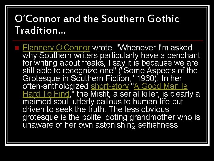O’Connor and the Southern Gothic Tradition… n Flannery O'Connor wrote, "Whenever I'm asked why O’Connor and the Southern Gothic Tradition… n Flannery O'Connor wrote, "Whenever I'm asked why