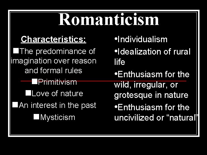 Romanticism Characteristics: n. The predominance of imagination over reason and formal rules n. Primitivism Romanticism Characteristics: n. The predominance of imagination over reason and formal rules n. Primitivism