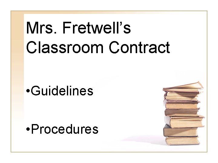 Mrs. Fretwell’s Classroom Contract • Guidelines • Procedures 