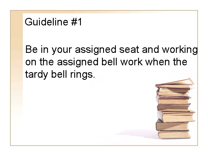 Guideline #1 Be in your assigned seat and working on the assigned bell work