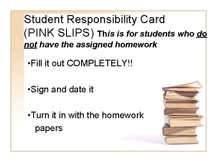 Student Responsibility Card (PINK SLIPS) This is for students who do not have the