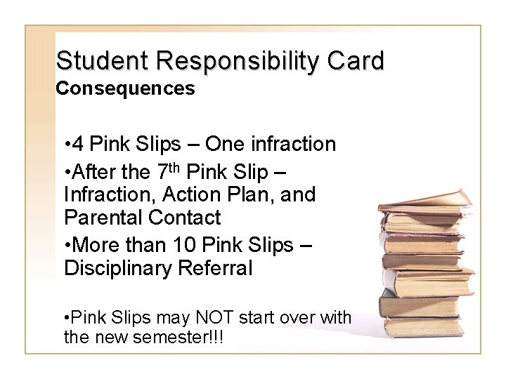 Student Responsibility Card Consequences • 4 Pink Slips – One infraction • After the