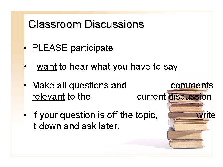 Classroom Discussions • PLEASE participate • I want to hear what you have to