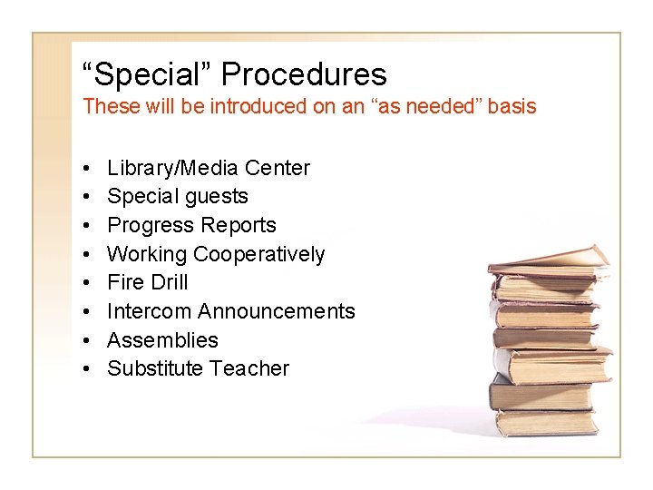 “Special” Procedures These will be introduced on an “as needed” basis • • Library/Media