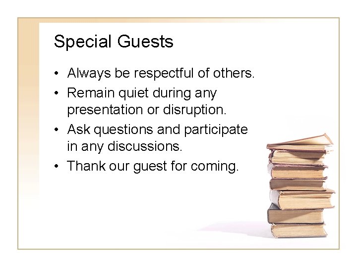 Special Guests • Always be respectful of others. • Remain quiet during any presentation