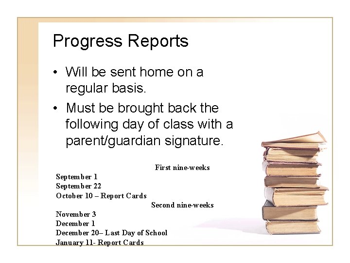 Progress Reports • Will be sent home on a regular basis. • Must be
