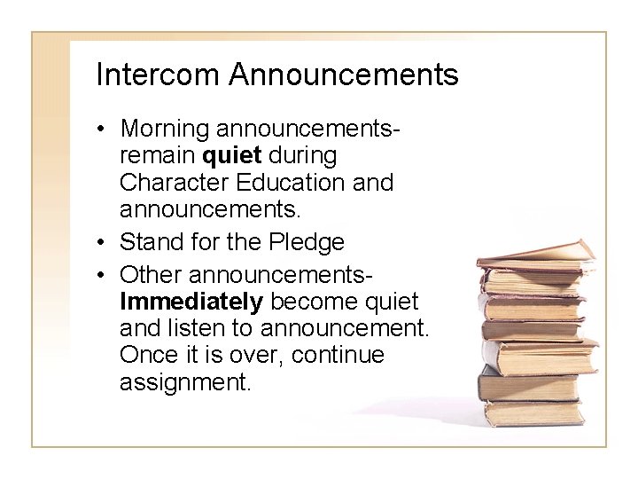 Intercom Announcements • Morning announcementsremain quiet during Character Education and announcements. • Stand for