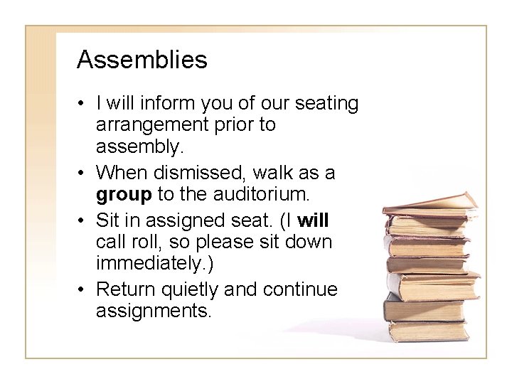 Assemblies • I will inform you of our seating arrangement prior to assembly. •