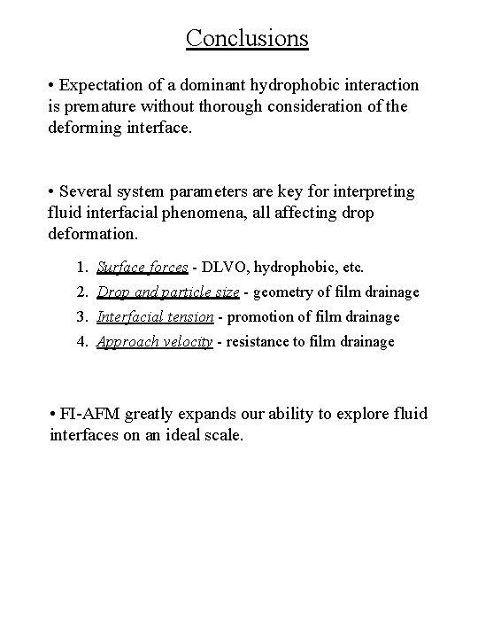 Conclusions • Expectation of a dominant hydrophobic interaction is premature without thorough consideration of