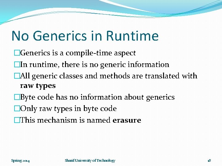 No Generics in Runtime �Generics is a compile-time aspect �In runtime, there is no
