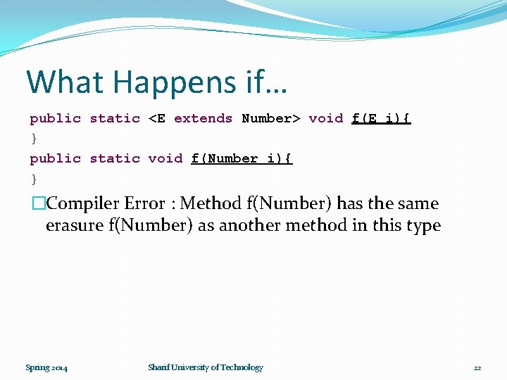 What Happens if… public static <E extends Number> void f(E i){ } public static