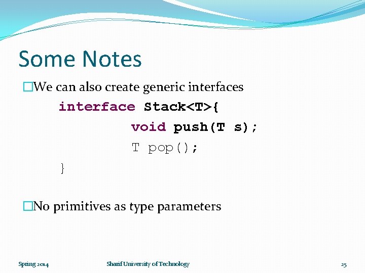 Some Notes �We can also create generic interfaces interface Stack<T>{ void push(T s); T