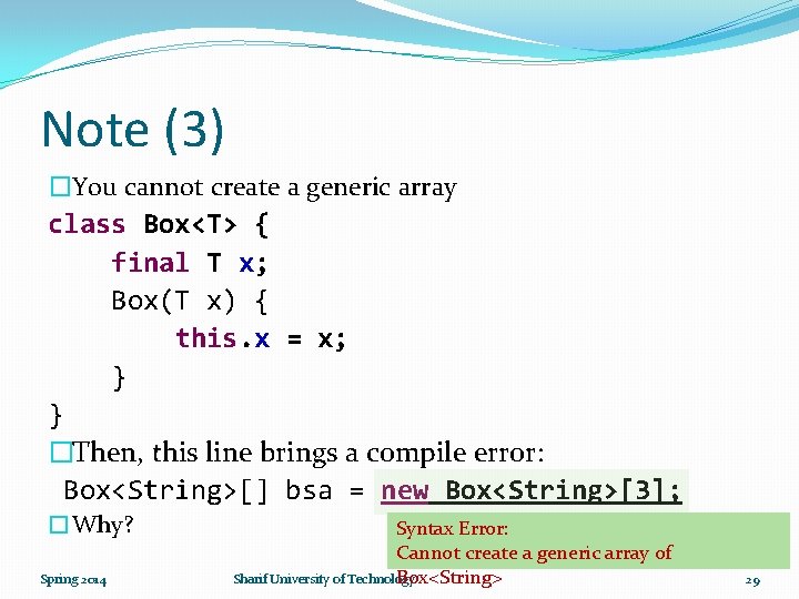 Note (3) �You cannot create a generic array class Box<T> { final T x;