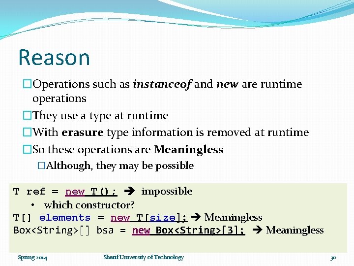 Reason �Operations such as instanceof and new are runtime operations �They use a type