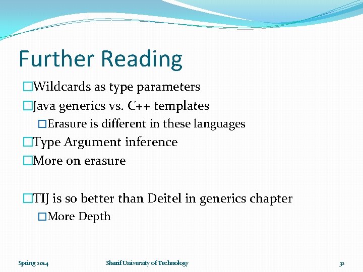 Further Reading �Wildcards as type parameters �Java generics vs. C++ templates �Erasure is different