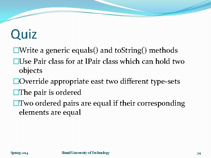 Quiz �Write a generic equals() and to. String() methods �Use Pair class for at