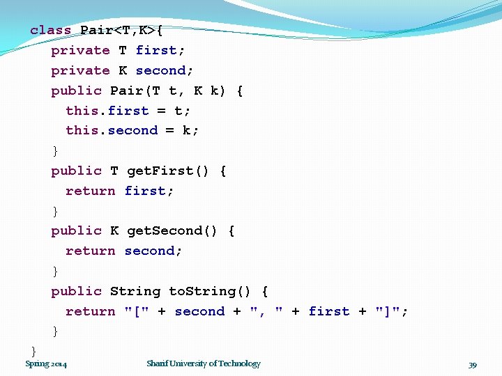 class Pair<T, K>{ private T first; private K second; public Pair(T t, K k)