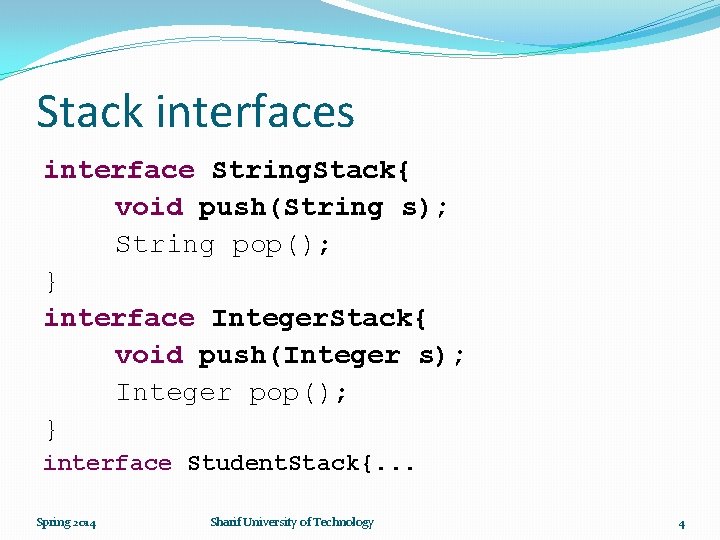 Stack interfaces interface String. Stack{ void push(String s); String pop(); } interface Integer. Stack{