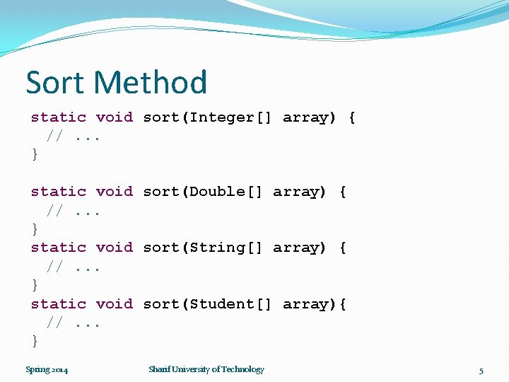 Sort Method static void sort(Integer[] array) { //. . . } static void sort(Double[]