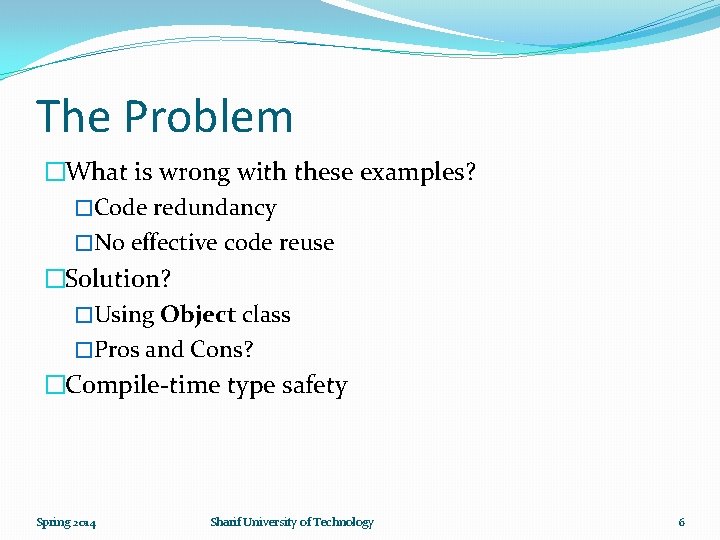 The Problem �What is wrong with these examples? �Code redundancy �No effective code reuse
