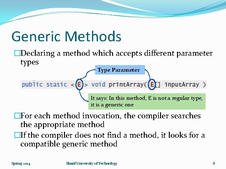 Generic Methods �Declaring a method which accepts different parameter types Type Parameter It says: