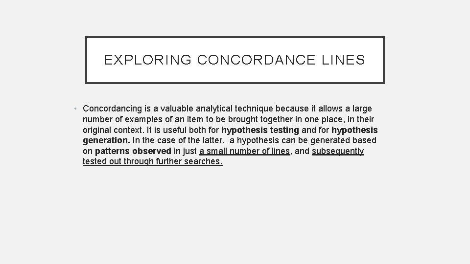 EXPLORING CONCORDANCE LINES • Concordancing is a valuable analytical technique because it allows a