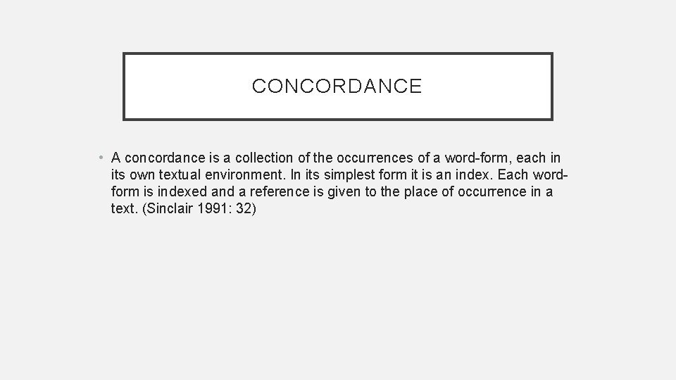 CONCORDANCE • A concordance is a collection of the occurrences of a word-form, each