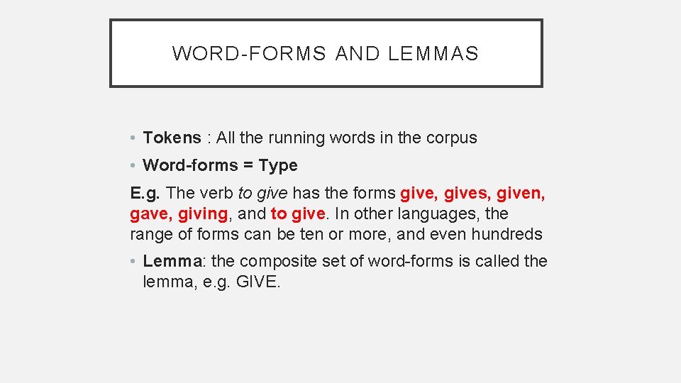 WORD-FORMS AND LEMMAS • Tokens : All the running words in the corpus •