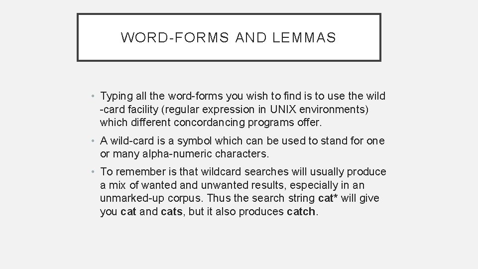 WORD-FORMS AND LEMMAS • Typing all the word-forms you wish to find is to