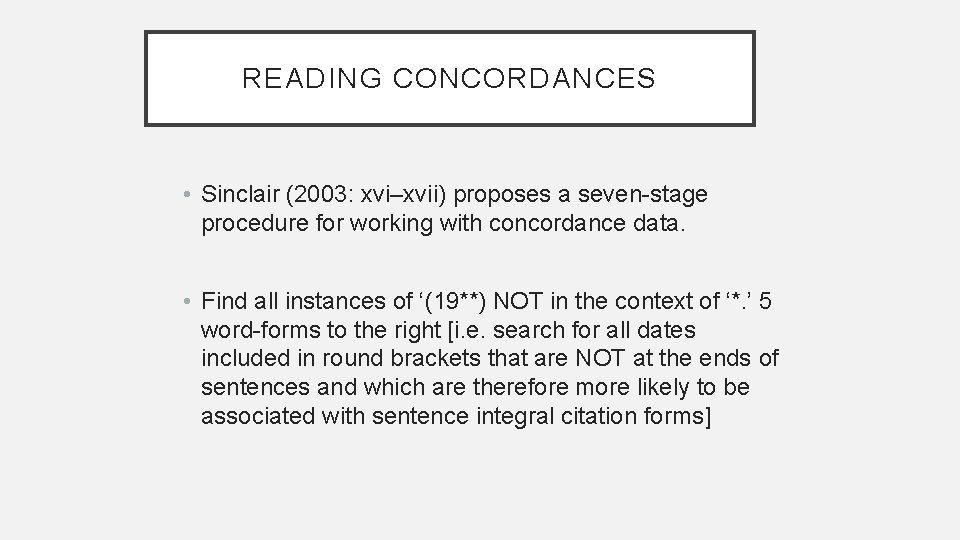 READING CONCORDANCES • Sinclair (2003: xvi–xvii) proposes a seven-stage procedure for working with concordance