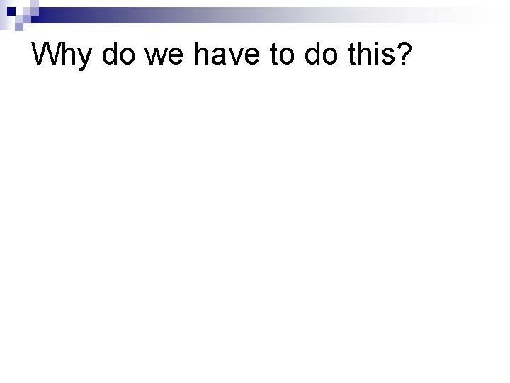 Why do we have to do this? 